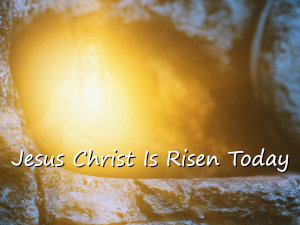 Jesus Christ Is Risen Today