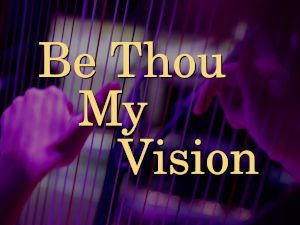 Be Thou My Vision